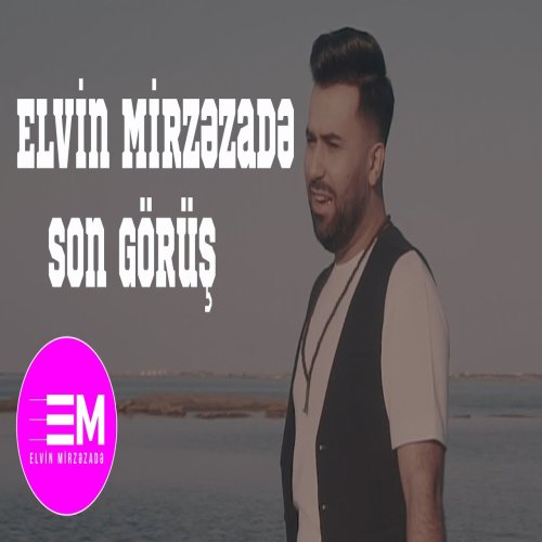 Elvin Mirzezade  - Son Gorus