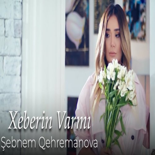 Şəbnəm Qəhrəmanova - Xeberin Varmı