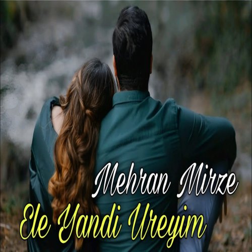 Mehran Mirze - Ele Yandi Ureyim 