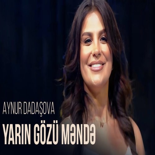 Aynur Dadaşova - Yarın gözü məndə