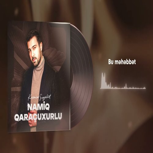 Namiq Qaraçuxurlu - Bu məhəbbət