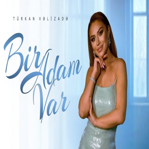 Türkan Vəlizadə - Bir Adam Var