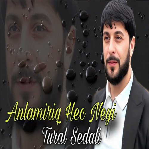 Tural Sedali - Anlamiriq Hec Neyi