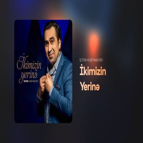 Elton Hüseynəliyev - İkimizin Yerinə