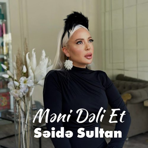 Səidə Sultan - Məni Dəli Et