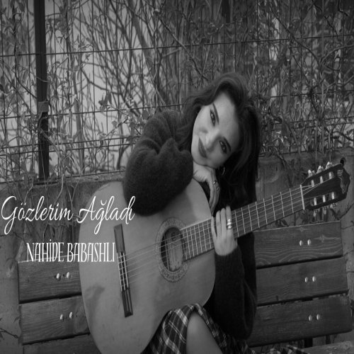 Nahide Babashli - Gözlerim Ağladı
