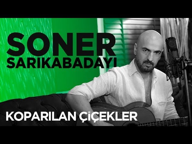Soner Sarıkabadayı - Koparılan Çiçekler 