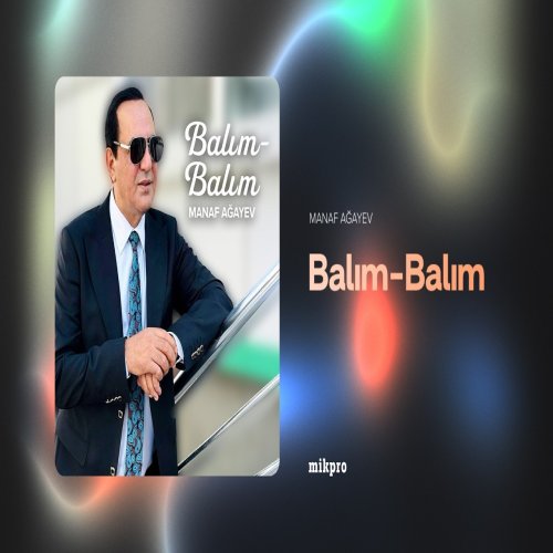 Manaf Ağayev - Balım Manaf Ağayev - Balım
