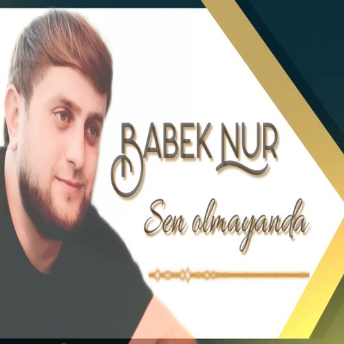Babek Nur - Sen olmayanda