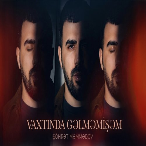 Şöhret Memmedov - Vaxtında Gəlməmişəm Şöhret Memmedov - Vaxtında Gəlməmişəm