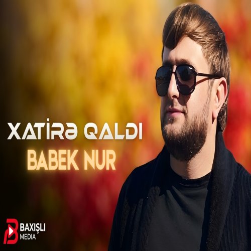 Babek Nur - Xatire Qaldi Babek Nur - Xatire Qaldi