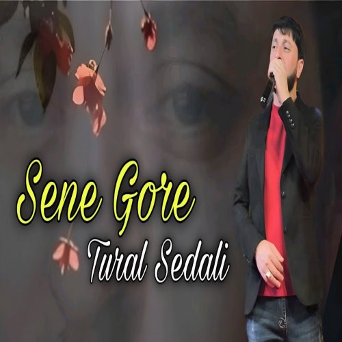 Tural Sedali - Sene Gore Tural Sedali - Sene Gore