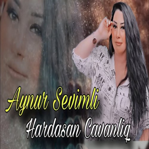 Aynur Sevimli - Hardasan Cavanliq 