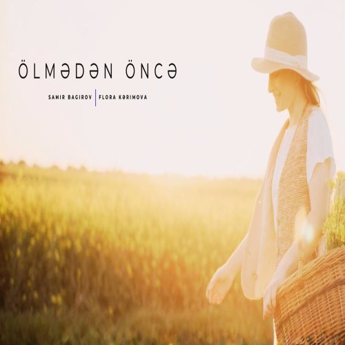 Samir Bagirov,Flora Kərimova - Ölmədən öncə