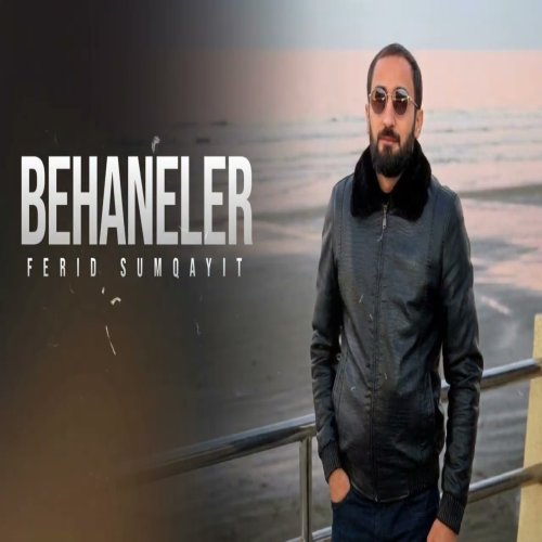 Fərid Sumqayıt - Behaneler