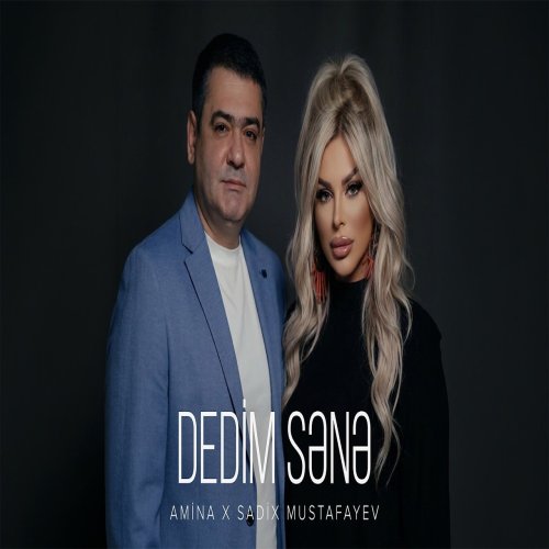Amina,Sadix Mustafayev - Dedim Sənə
