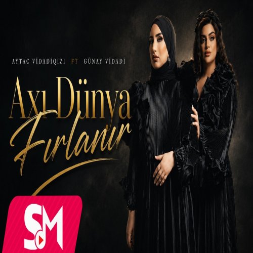 Aytac Vidadiqızı,Günay Vidadi - Axı Dünya Fırlanır