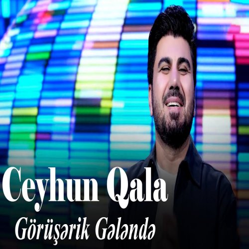Ceyhun Qala - Görüşərik Gələndə