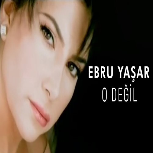 Ebru Yaşar - O Değil