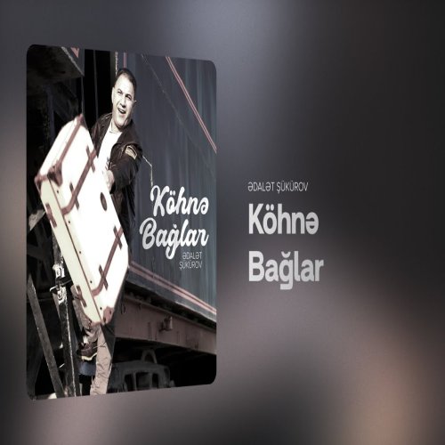 Ədalət Şükürov - Köhnə Bağlar