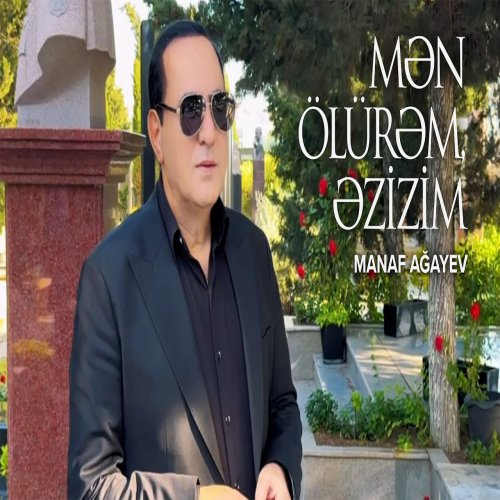 Manaf Ağayev - Mən Ölürəm, Əzizim