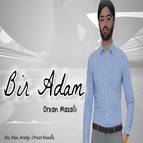 Orxan Masalli - Bir Adam Cansiz Bir Adam