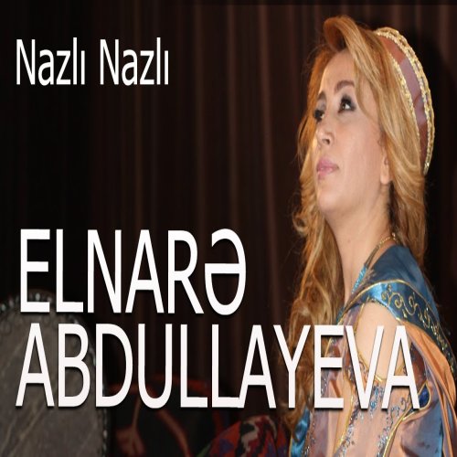 Elnare Abdullayeva - Nazlı Nazlı Elnare Abdullayeva - Nazlı Nazlı