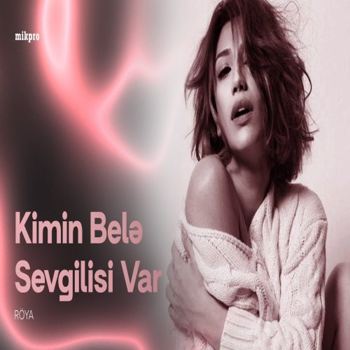 Röya - Kimin Belə Sevgilisi Var Röya - Kimin Belə Sevgilisi Var