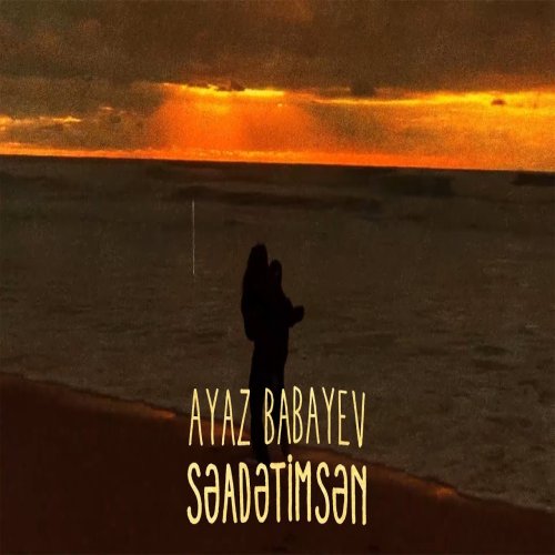 Ayaz Babayev - Səadətimsəns Ayaz Babayev - Səadətimsəns