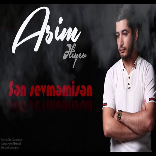 Asim Əliyev - SƏN SEVMƏMİSƏN