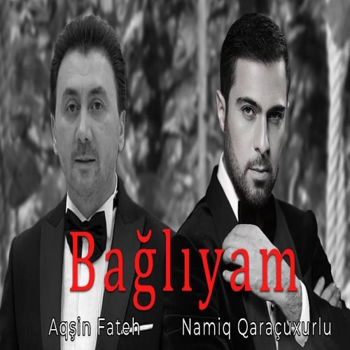 Namiq Qaraçuxurlu & Aqsin Fateh - Bağlıyam