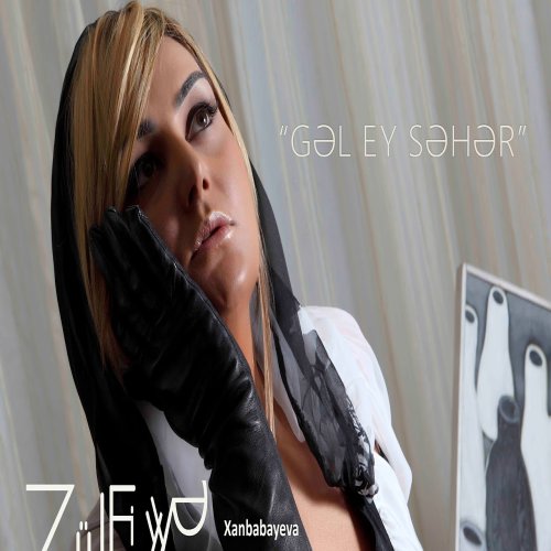 Zülfiyyə Xanbabayeva - Gəl Ey Səhər