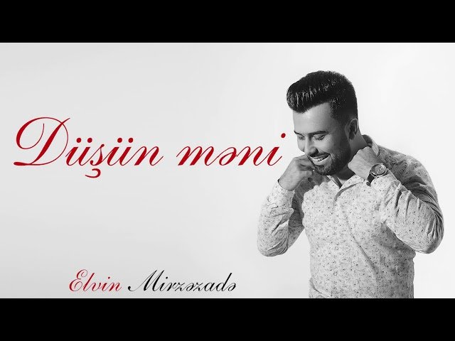 Elvin Mirzezade - Düşün Məni