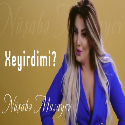 Nüşabə Musayeva - Xeyirdimi