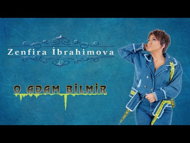 Zenfira İbrahimova - O Adam Bilmir