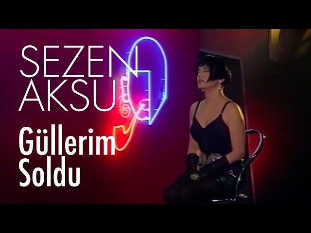 Sezen Aksu - Güllerim Soldu
