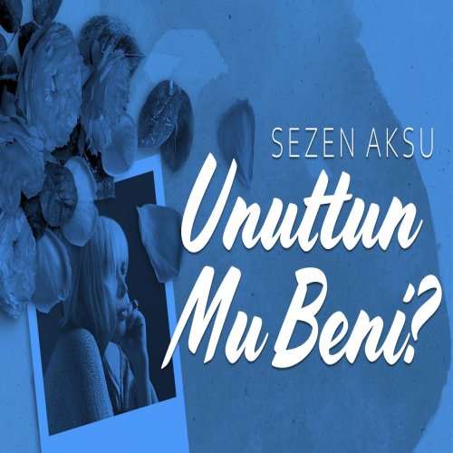 Sezen Aksu - Unuttun mu Beni
