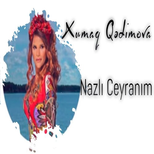 Xumar Qədimova - Nazlı Ceyranım