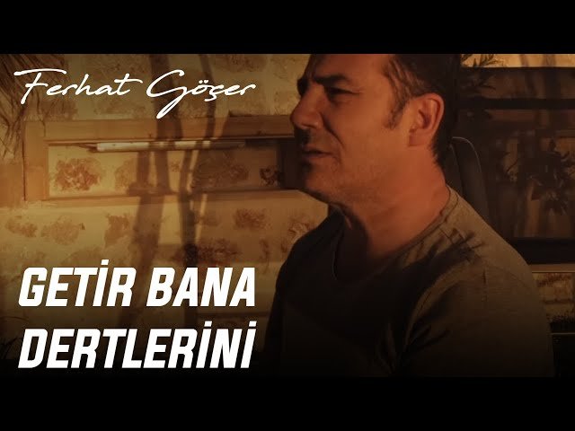 Ferhat Göçer - Getir Bana Dertlerini
