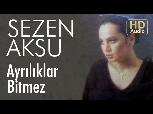 Sezen Aksu - Ayrılıklar Bitmez