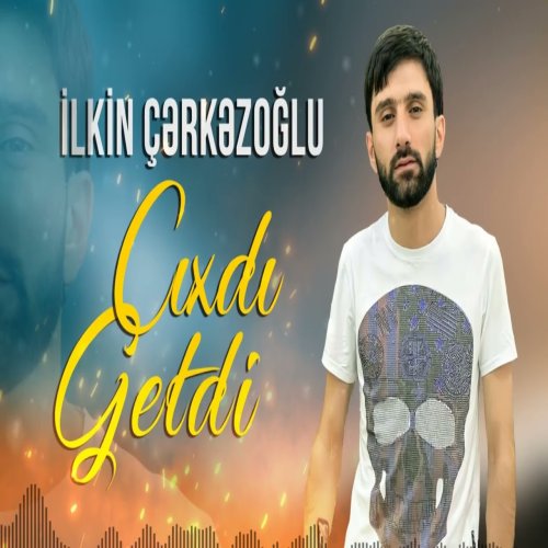Ilkin Cerkezoglu - Cixdi Getdi