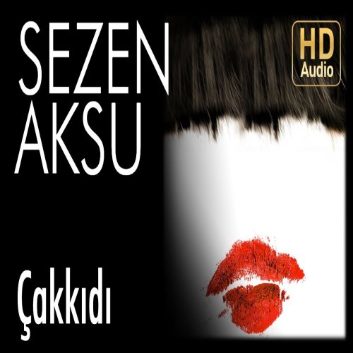 Sezen Aksu - Çakkıdı