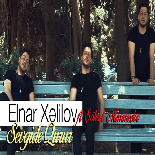 Elnar Xelilov,Şöhret Memmedov - Sevgide Qurur
