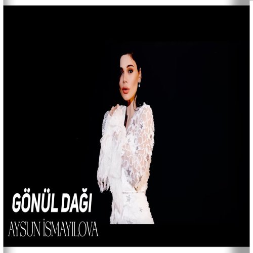 Aysun İsmayilova - Gönül dağı