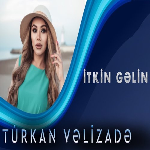 Türkan Vəlizadə - İtkin Gelin