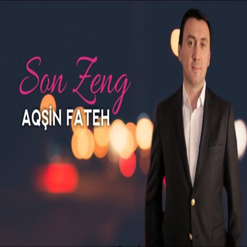 Aqsin Fateh - Son Zeng
