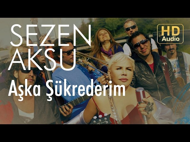 Sezen Aksu - Aşka Şükrederim