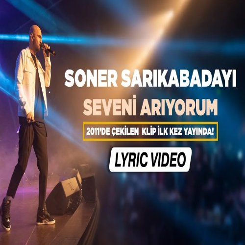 Soner Sarıkabadayı - Seveni Arıyorum