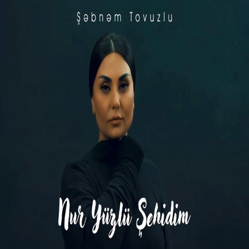 Şebnem Tovuzlu - Nur Üzlü Şehidim