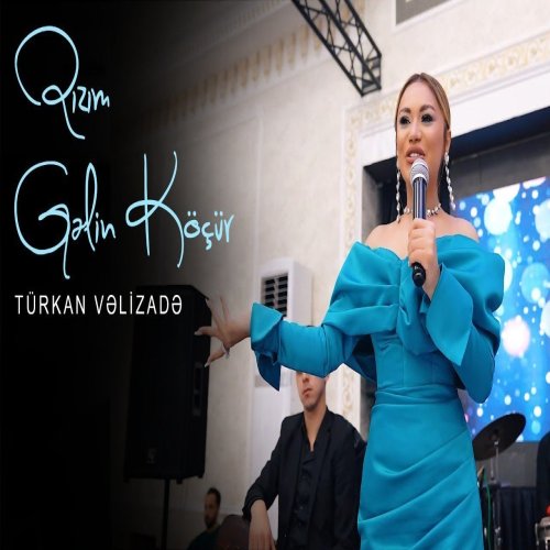 Türkan Vəlizadə - Qızım Gelin Köçür